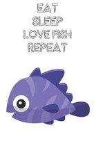 Eat Sleep Love Fish Repeat