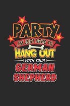 Party I'm Just Here To Hang Out With Your German Shepherd