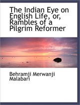 The Indian Eye on English Life, Or, Rambles of a Pilgrim Reformer