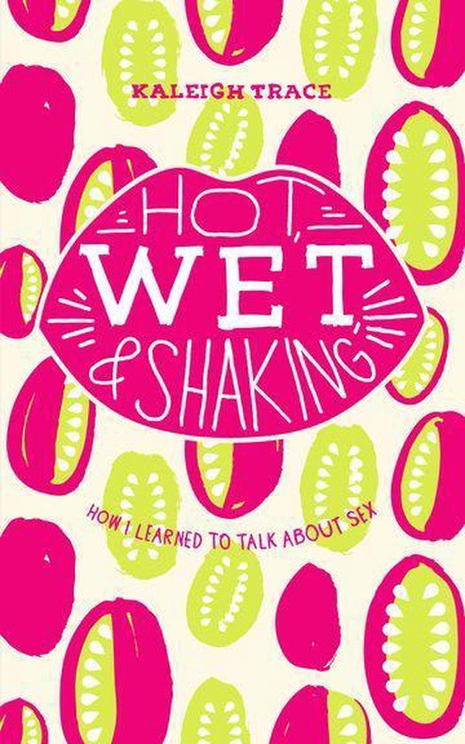 Hot, Wet, and Shaking: How I Learned to Talk About Sex - cover