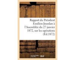 Sciences Sociales- Rapport du Président Emilien Jourdan à l'Assemblée du 27 janvier 1872, sur les opérations (Éd.1872)