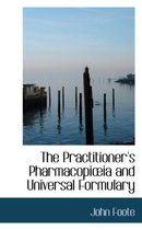 The Practitioner's Pharmacopia Ia and Universal Formulary