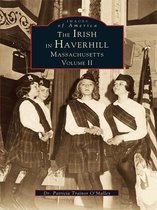Images of America - The Irish in Haverhill, Massachusetts: Volume II