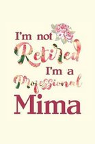 I'm Not Retired I'm a Professional Mima