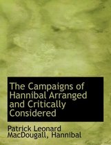 The Campaigns of Hannibal Arranged and Critically Considered