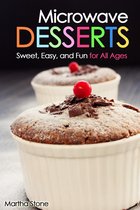 Desserts Cookbook - Microwave Desserts: Sweet, Easy, and Fun for All Ages