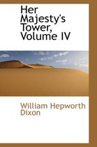 Her Majesty's Tower, Volume IV