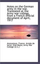 Notes on the German Army in the War. Translated at the Army War College, from a French Official Docu