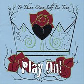 To Thine Own Self Be True: Play On!