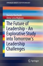 SpringerBriefs in Psychology - The Future of Leadership - An Explorative Study into Tomorrow's Leadership Challenges