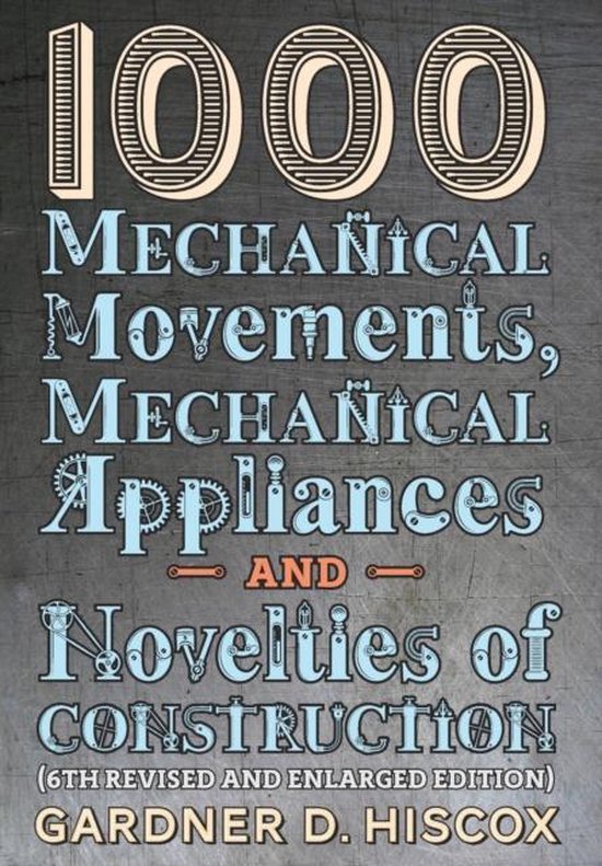 Foto: 1000 mechanical movements mechanical appliances and novelties of construction 6th revised and enlarged edition 