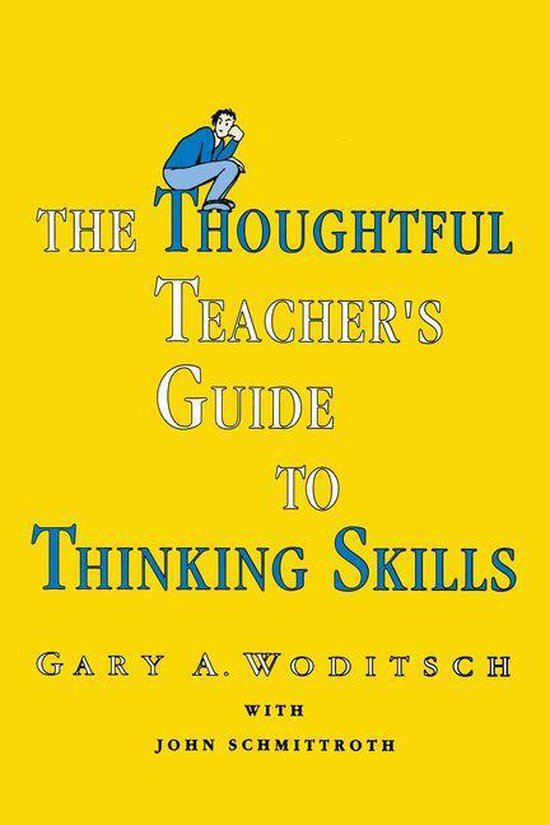 The Thoughtful Teacher's Guide To Thinking Skills - cover