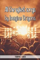 All the ugliest songs by Imagine Dragons