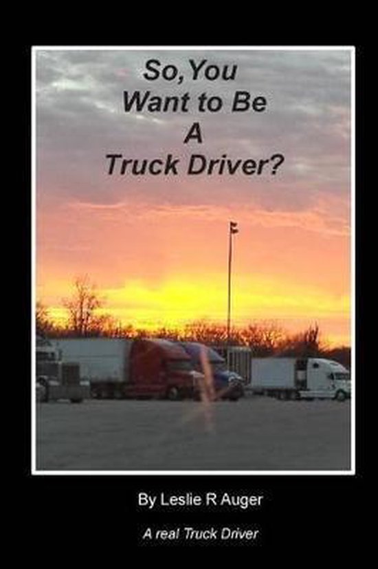 So, You Want To Be A Truck Driver? - cover
