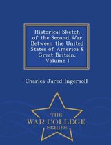 Historical Sketch of the Second War Between the United States of America & Great Britain, Volume I - War College Series