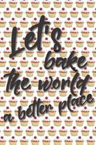 Let's bake the world a better place