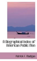 A Biographical Index of American Public Men