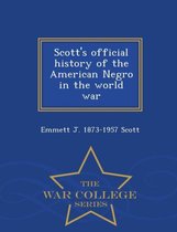 Scott's Official History of the American Negro in the World War - War College Series