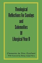 Theological Reflections For Sundays and Solemnities Of Liturgical Year B