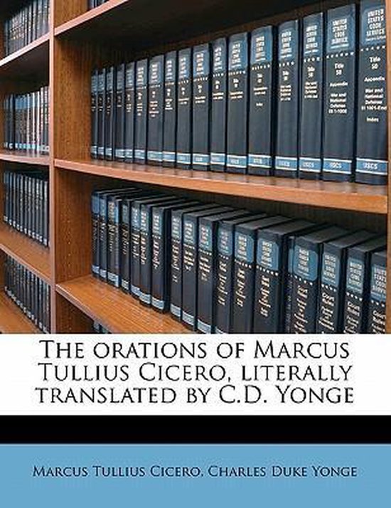 The orations of Marcus Tullius Cicero, literally translated  ... - cover