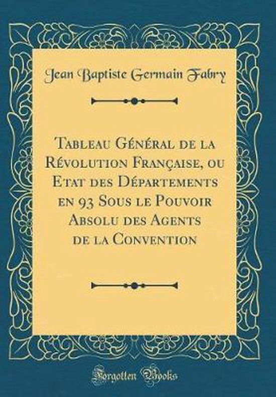 Tableau General de la Revolution Francaise, Ou Etat Des Departements En ...