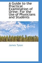 A Guide to the Practical Examination of Urine
