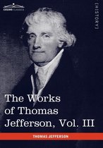 The Works of Thomas Jefferson, Vol. III (in 12 Volumes)