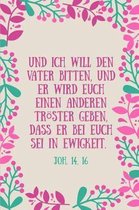 Und ich will den Vater bitten, und er wird euch einen anderen Tr ster geben, dass er bei euch sei in Ewigkeit. Joh.14,16