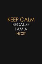 Keep Calm Because I Am A Host