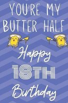 You're My Butter Half Happy 18th Birthday