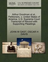 Arthur Goodman Et Al., Petitioners, V. United States of America. U.S. Supreme Court Transcript of Record with Supporting Pleadings