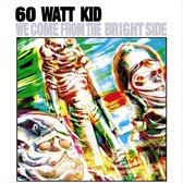 60 Watt Kid - We Come From The Bright Side