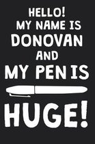 Hello! My Name Is DONOVAN And My Pen Is Huge!