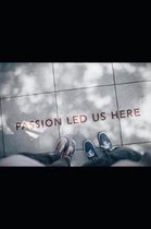 Passion Led Us Here