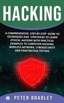 Hacking : A Comprehensive, Step-By-Step Guide to Techniques and Strategies to Learn Ethical Hacking with Practical Examples to Computer Hacking, Wireless Network, Cybersecurity and Penetration Testing