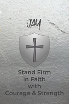 Jay Stand Firm in Faith with Courage & Strength