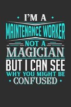 I'm A Maintenance Worker Not A Magician But I can See Why You Might Be Confused