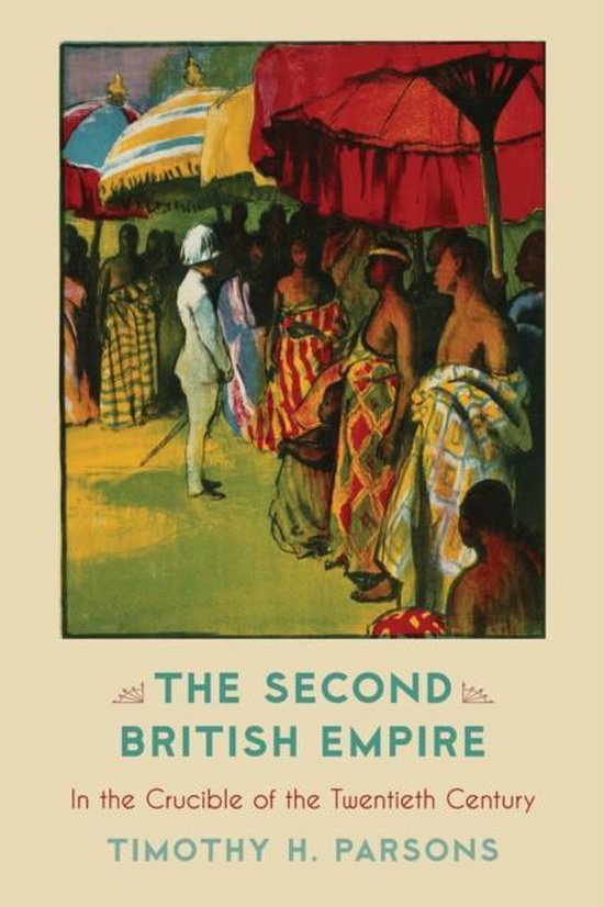 The Second British Empire 9780742520509 Timothy H. Parsons Boeken