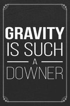 Gravity Is Such A Downer