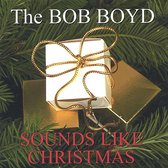 The Bob Boyd Sounds Like Christmas