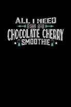 All I Need Is A Choc Cherry Smoothie