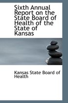 Sixth Annual Report on the State Board of Health of the State of Kansas