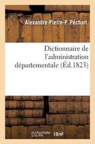 Dictionnaire de l'Administration Départementale. Recueil Des Lois, Arrêtés, Décrets, Ordonnances