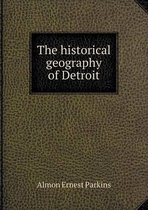 The historical geography of Detroit