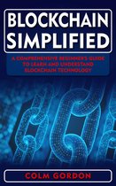 Blockchain Simplified: A Comprehensive Beginner's Guide to Learn and Understand Blockchain Technology