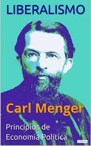 Coleção Economia Política - LIBERALISMO - Carl Menger: Princípios de Economia Política