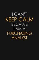 I Can't Keep Calm Because I Am A Purchasing Analyst