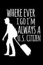 Where Ever I Go I'm Always A U.S. Citizen