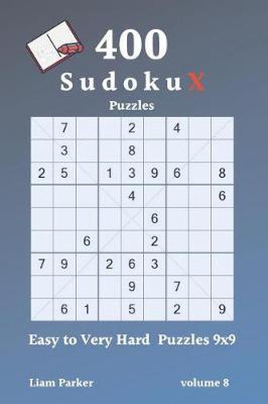 Sudoku X Puzzles 400 Easy to Very Hard Puzzles 9x9 vol.8, Liam Parker