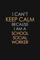 I Can't Keep Calm Because I Am A School Social Worker